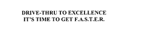 DRIVE-THRU TO EXCELLENCE IT'S TIME TO GET F.A.S.T.E.R.