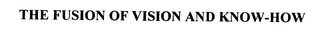 THE FUSION OF VISION AND KNOW-HOW
