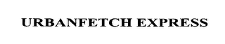 URBANFETCH EXPRESS