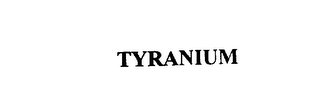 TYRANIUM