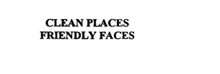 CLEAN PLACES FRIENDLY FACES