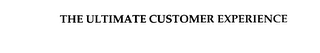 THE ULTIMATE CUSTOMER EXPERIENCE