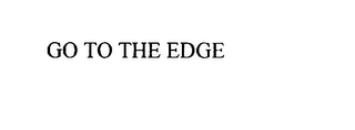 GO TO THE EDGE
