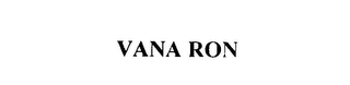 VANA RON