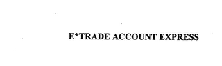 E*TRADE ACCOUNT EXPRESS