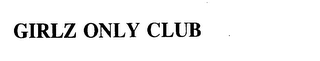 GIRLZ ONLY CLUB