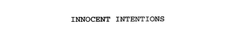 INNOCENT INTENTIONS