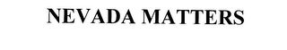 NEVADA MATTERS