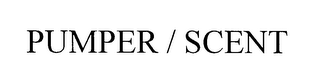 PUMPER / SCENT