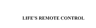 LIFE'S REMOTE CONTROL