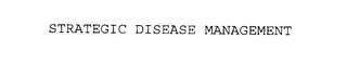 STRATEGIC DISEASE MANAGEMENT