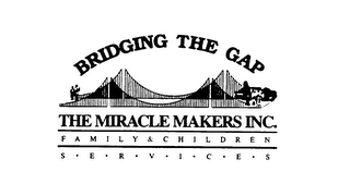 BRIDGING THE GAP THE MIRACLE MAKERS INC. FAMILY & CHILDREN S-E-R-V-I-C-E-S