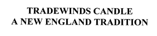 TRADEWINDS CANDLE A NEW ENGLAND TRADITION