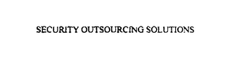 SECURITY OUTSOURCING SOLUTIONS