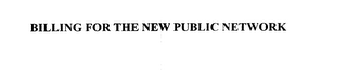 BILLING FOR THE NEW PUBLIC NETWORK