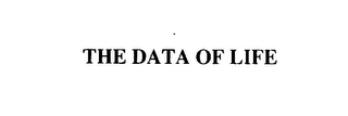 THE DATA OF LIFE