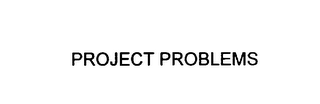 PROJECT PROBLEMS