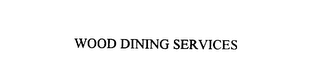 WOOD DINING SERVICES