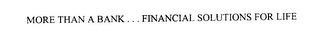 MORE THAN A BANK... FINANCIAL SOLUTIONS FOR LIFE