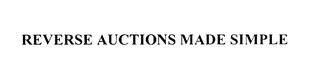 REVERSE AUCTIONS MADE SIMPLE