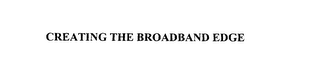 CREATING THE BROADBAND EDGE