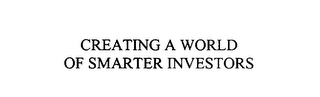 CREATING A WORLD OF SMARTER INVESTORS