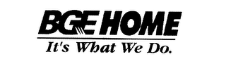BGE HOME IT'S WHAT WE DO.