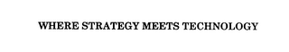 WHERE STRATEGY MEETS TECHNOLOGY