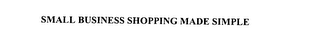 SMALL BUSINESS SHOPPING MADE SIMPLE