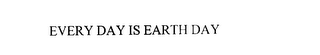 EVERY DAY IS EARTH DAY