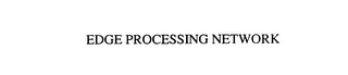 EDGE PROCESSING NETWORK