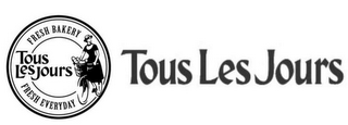 TOUS LES JOURS FRESH BAKERY FRESH EVERYDAY TOUS LES JOURS