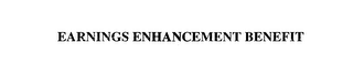 EARNINGS ENHANCEMENT BENEFIT