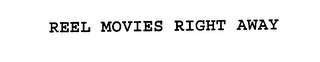 REEL MOVIES RIGHT AWAY