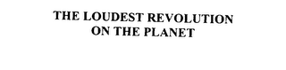 THE LOUDEST REVOLUTION ON THE PLANET
