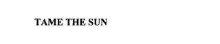 TAME THE SUN