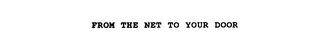 FROM THE NET TO YOUR DOOR