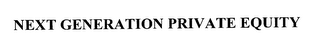 NEXT GENERATION PRIVATE EQUITY