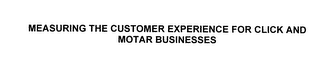 MEASURING THE CUSTOMER EXPERIENCE FOR CLICK AND MOTAR BUSINESSES