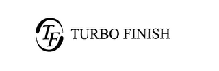 TF TURBO FINISH