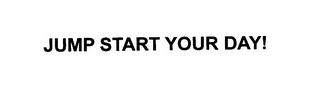 JUMP START YOUR DAY!