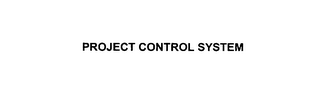 PROJECT CONTROL SYSTEM