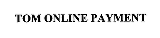 TOM ONLINE PAYMENT