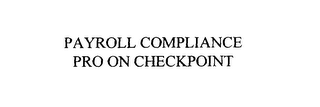 PAYROLL COMPLIANCE PRO ON CHECKPOINT