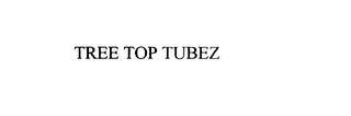 TREE TOP TUBEZ