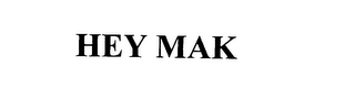 HEY MAK