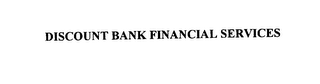 DISCOUNT BANK FINANCIAL SERVICES