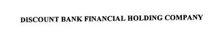 DISCOUNT BANK FINANCIAL HOLDING COMPANY