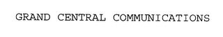 GRAND CENTRAL COMMUNICATIONS