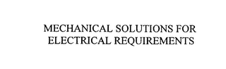 MECHANICAL SOLUTIONS FOR ELECTRICAL REQUIREMENTS